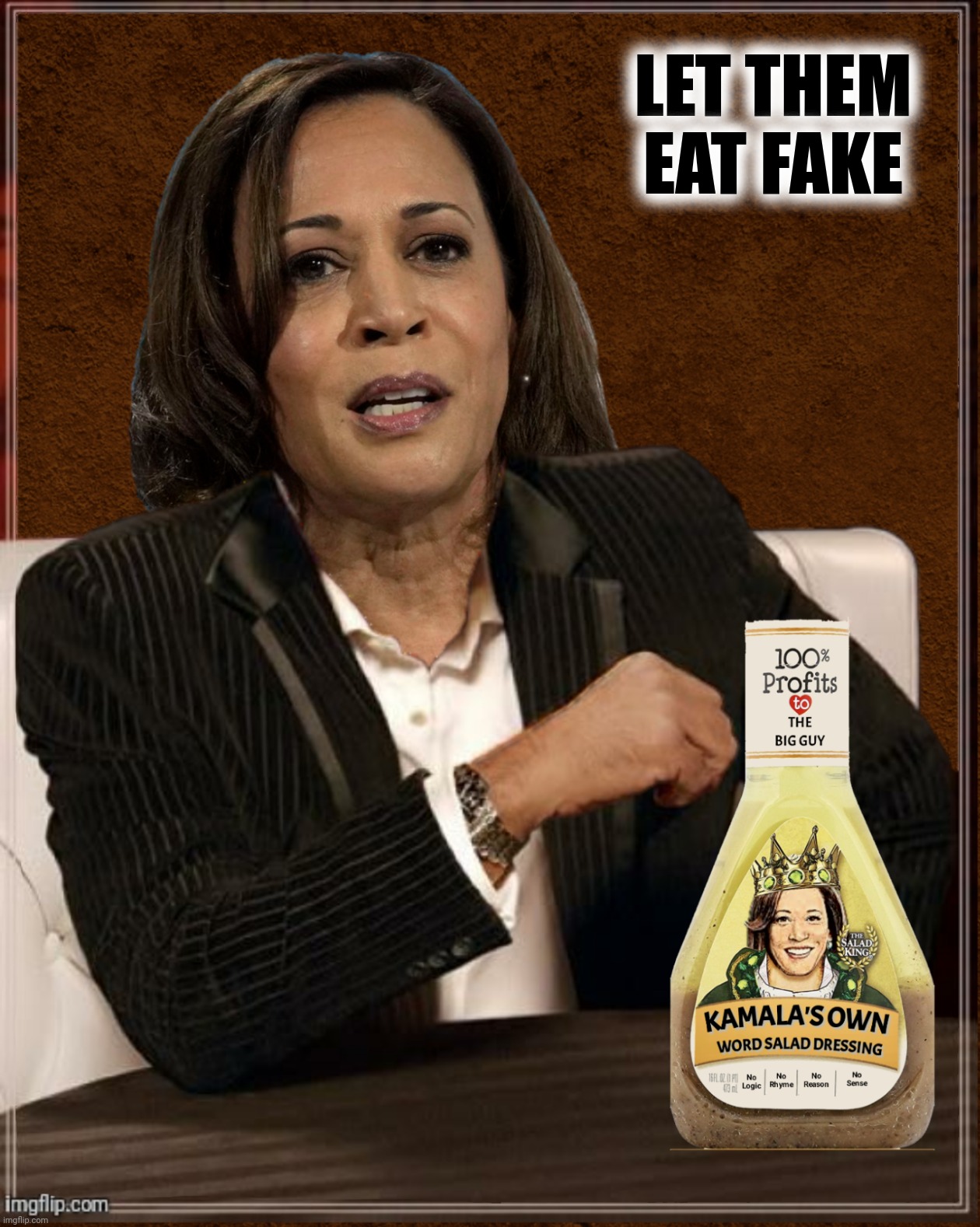 Bad Photoshop Sunday presents:  Let's them eat fake she says, just like Marie Antoinette | LET THEM EAT FAKE | image tagged in bad photoshop sunday,kamala harris,the most interesting man in the world,kamala's own | made w/ Imgflip meme maker