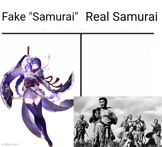 Here Genshin Impact hate. Now give me upvotes | Fake "Samurai"; Real Samurai | image tagged in comparison table | made w/ Imgflip meme maker