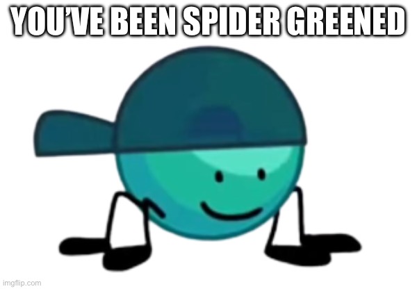 Send this to your friend <3 | YOU’VE BEEN SPIDER GREENED | image tagged in spider greenguy | made w/ Imgflip meme maker