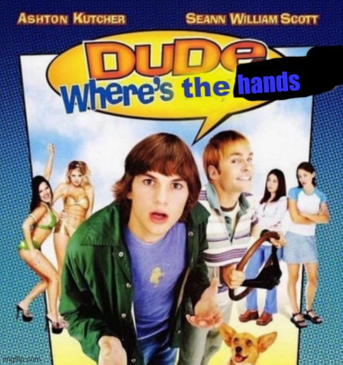 dude where's the funny | hands | image tagged in dude where's the funny | made w/ Imgflip meme maker