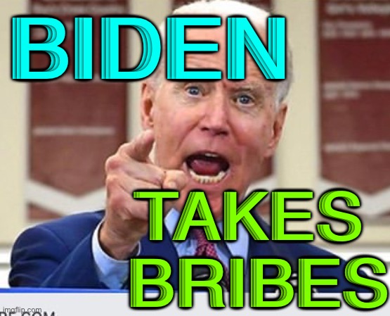 Biden Takes Bribes | BIDEN; TAKES 
BRIBES | image tagged in joe biden no malarkey | made w/ Imgflip meme maker