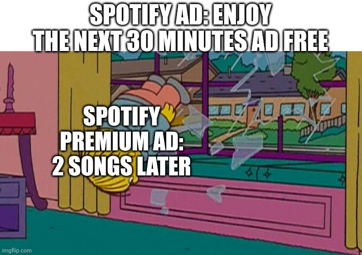 My kidnapper returning me after | SPOTIFY AD: ENJOY THE NEXT 30 MINUTES AD FREE; SPOTIFY PREMIUM AD: 2 SONGS LATER | image tagged in my kidnapper returning me after,spotify,ads,false advertising | made w/ Imgflip meme maker