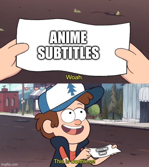 This is Worthless | ANIME SUBTITLES; ANIME SUBTITLES | image tagged in this is worthless | made w/ Imgflip meme maker