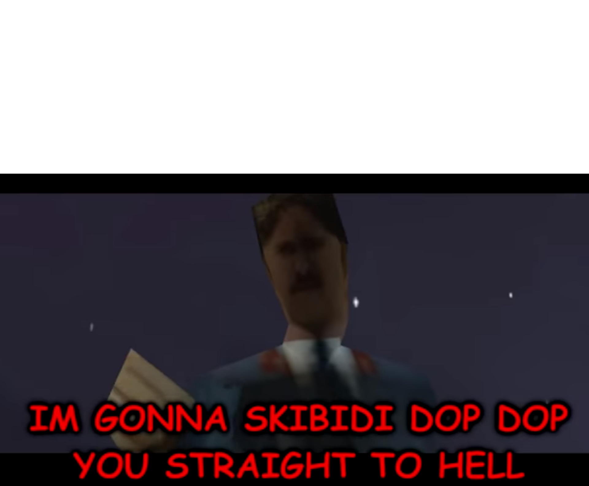 I'm Gonna Skibidi Dop Dop You Straight To Hell! Blank Meme Template