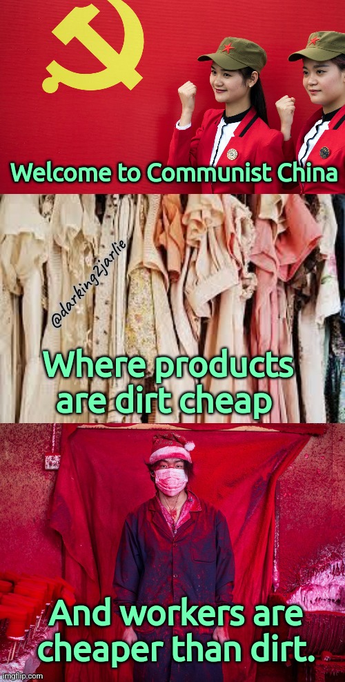 Fine China! | Welcome to Communist China; @darking2jarlie; Where products are dirt cheap; And workers are cheaper than dirt. | image tagged in china,communism,dark humor | made w/ Imgflip meme maker