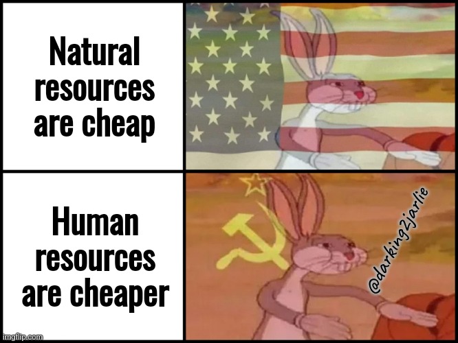 Humans are Expendable hence unlimited. Commies are smart. | Natural resources are cheap; Human resources are cheaper; @darking2jarlie | image tagged in capitalist and communist,communism,marxism,humans,capitalism | made w/ Imgflip meme maker