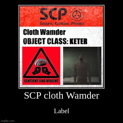 SCP cloth Wamder | Label | image tagged in funny,demotivationals | made w/ Imgflip demotivational maker