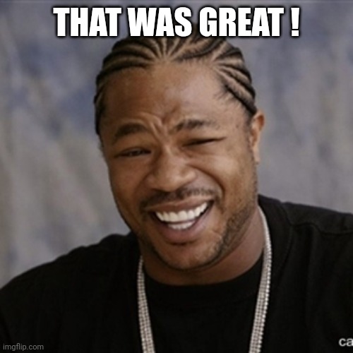 Black Guy Laughing | THAT WAS GREAT ! | image tagged in black guy laughing | made w/ Imgflip meme maker