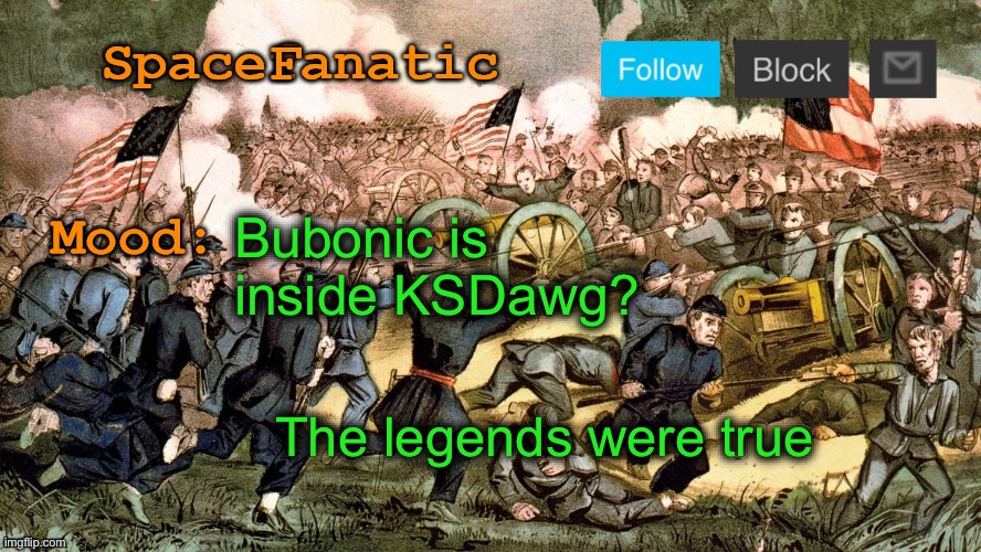 SpaceFanatic’s Civil War Announcement Template | Bubonic is inside KSDawg? The legends were true | image tagged in spacefanatic s civil war announcement template | made w/ Imgflip meme maker