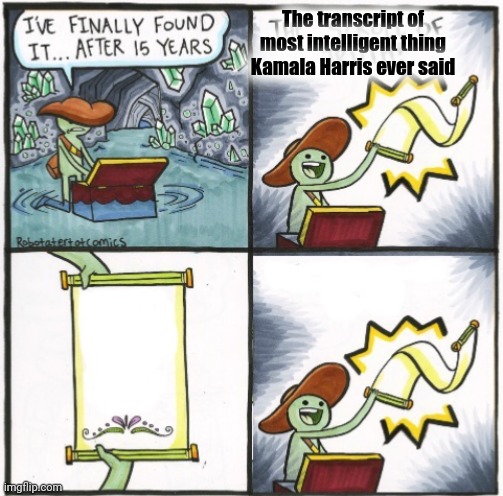The Real Scroll of Truth | The transcript of most intelligent thing Kamala Harris ever said | image tagged in the real scroll of truth | made w/ Imgflip meme maker