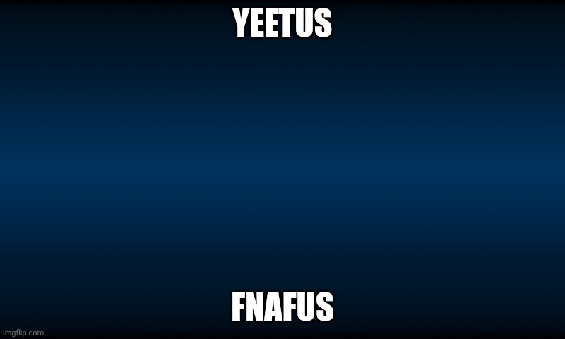 FNaF World Loading Background | YEETUS; FNAFUS | image tagged in fnaf world loading background | made w/ Imgflip meme maker