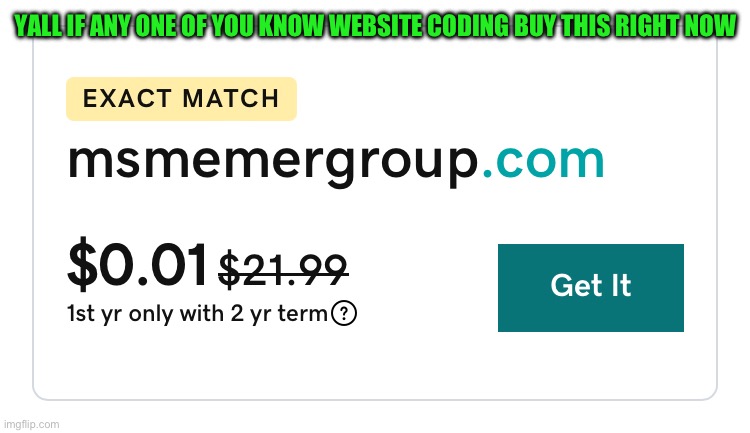YALL IF ANY ONE OF YOU KNOW WEBSITE CODING BUY THIS RIGHT NOW | made w/ Imgflip meme maker