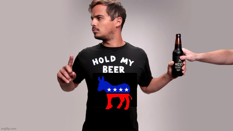 Hold my beer | image tagged in hold my beer | made w/ Imgflip meme maker