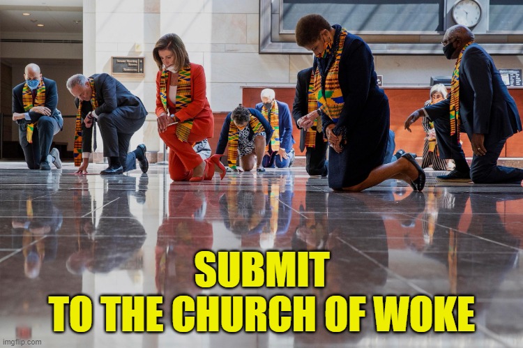 Bow to Woke | SUBMIT
TO THE CHURCH OF WOKE | image tagged in the church of woke,woke,sjw,equality | made w/ Imgflip meme maker