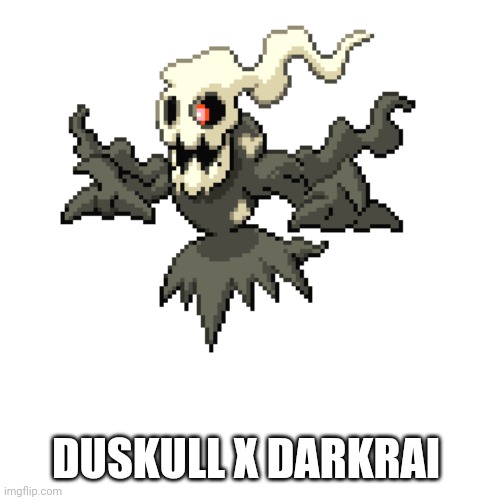 He looks like me irl | DUSKULL X DARKRAI | image tagged in memes,pokemon fusion | made w/ Imgflip meme maker