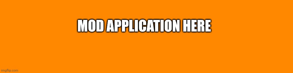 Mod application and account check | MOD APPLICATION HERE | made w/ Imgflip meme maker
