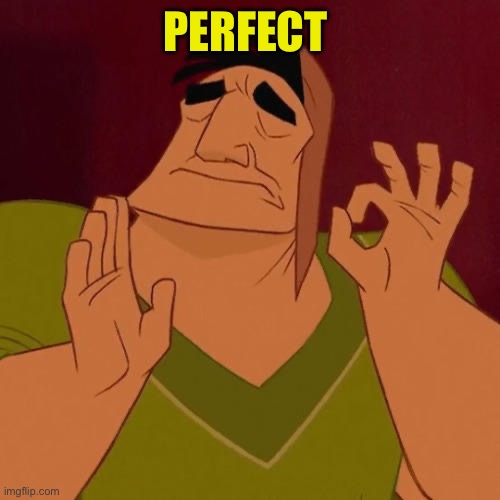 When X just right | PERFECT | image tagged in when x just right | made w/ Imgflip meme maker