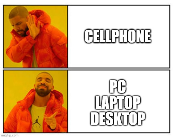 When making Subscriptions | CELLPH0NE; PC
LAPTOP
DESKTOP | image tagged in no - yes | made w/ Imgflip meme maker