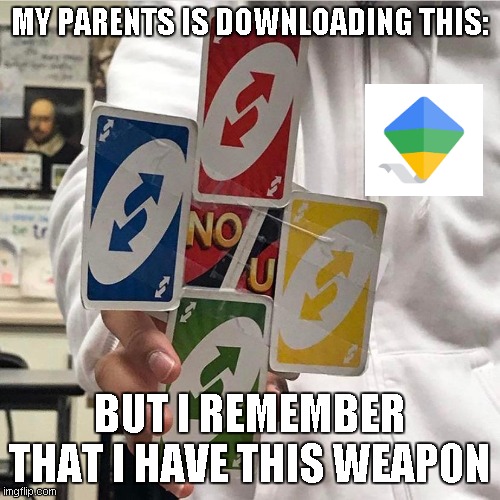 fr | MY PARENTS IS DOWNLOADING THIS:; BUT I REMEMBER THAT I HAVE THIS WEAPON | image tagged in no u,based,relateable,why are you reading the tags | made w/ Imgflip meme maker