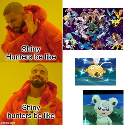 Drake Hotline Bling | Shiny Hunters be like; Shiny hunters be like | image tagged in memes,drake hotline bling | made w/ Imgflip meme maker