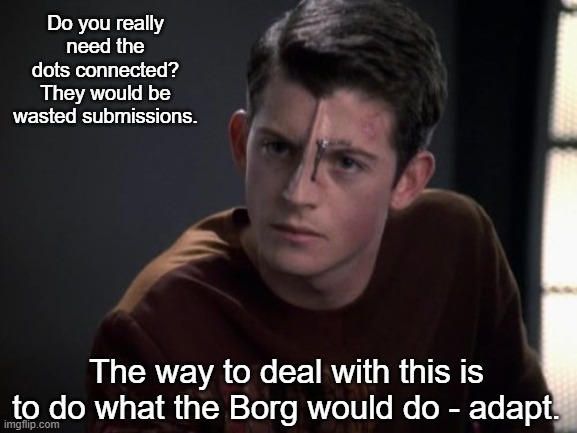 Icheb | Do you really need the dots connected? They would be wasted submissions. The way to deal with this is to do what the Borg would do - adapt. | image tagged in icheb | made w/ Imgflip meme maker