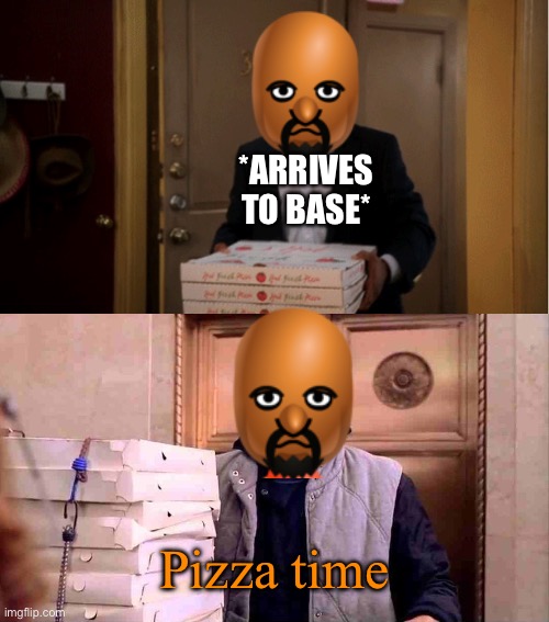 TEAM MORSHU’S PARTY TIME! PARTY TIME IN THE HOUSE! | *ARRIVES TO BASE*; Pizza time | image tagged in community fire pizza meme | made w/ Imgflip meme maker