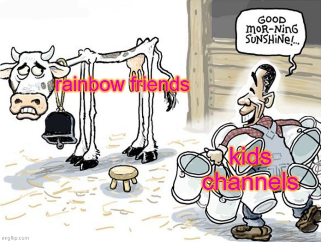 milking the cow | rainbow friends; kids
channels | image tagged in milking the cow | made w/ Imgflip meme maker
