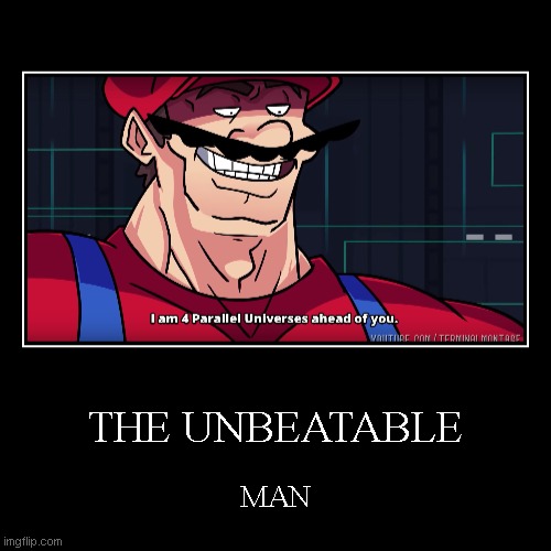 X/Bossfightimage | THE UNBEATABLE | MAN | image tagged in funny,demotivationals,memes,funny memes,mario | made w/ Imgflip demotivational maker