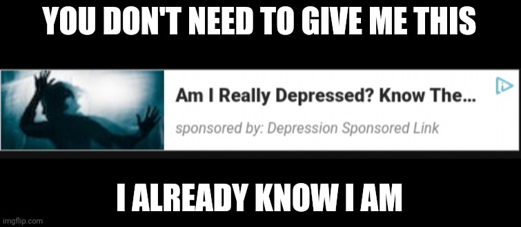 YOU DON'T NEED TO GIVE ME THIS; I ALREADY KNOW I AM | made w/ Imgflip meme maker