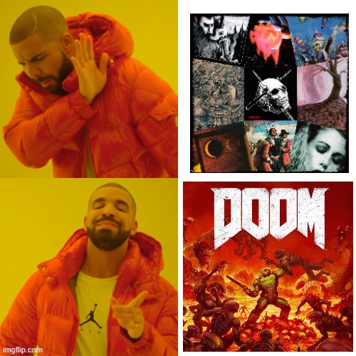 Doom metal | image tagged in memes,drake hotline bling,doom,doom metal | made w/ Imgflip meme maker