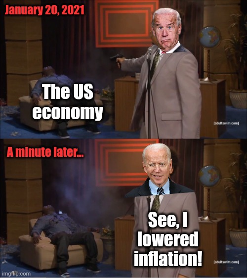 If you believe what the democrats say, you're a fool | January 20, 2021; The US
economy; A minute later... See, I
lowered
inflation! | image tagged in memes,who killed hannibal,joe biden,inflation,lies | made w/ Imgflip meme maker