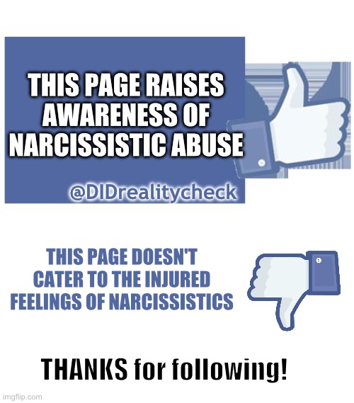 Narcissistic abuse survivors | THIS PAGE RAISES AWARENESS OF NARCISSISTIC ABUSE; @DIDrealitycheck; THIS PAGE DOESN'T CATER TO THE INJURED FEELINGS OF NARCISSISTICS; THANKS for following! | image tagged in facebook likes,narcissist,abuse,survivor | made w/ Imgflip meme maker