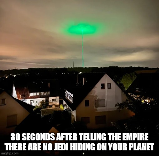 Well, You're Blown Up | 30 SECONDS AFTER TELLING THE EMPIRE THERE ARE NO JEDI HIDING ON YOUR PLANET | image tagged in star wars,death star | made w/ Imgflip meme maker