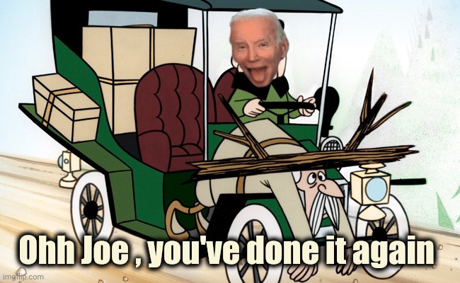 Mr Magoo Driving | Ohh Joe , you've done it again | image tagged in mr magoo driving | made w/ Imgflip meme maker