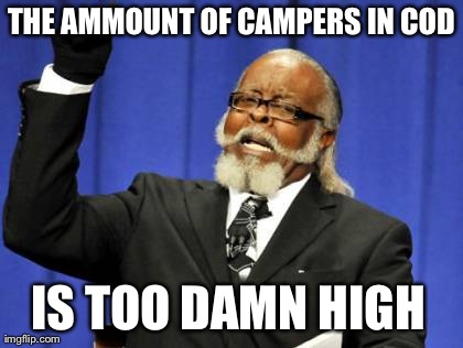 Too Damn High | THE AMMOUNT OF CAMPERS IN COD IS TOO DAMN HIGH | image tagged in memes,too damn high | made w/ Imgflip meme maker