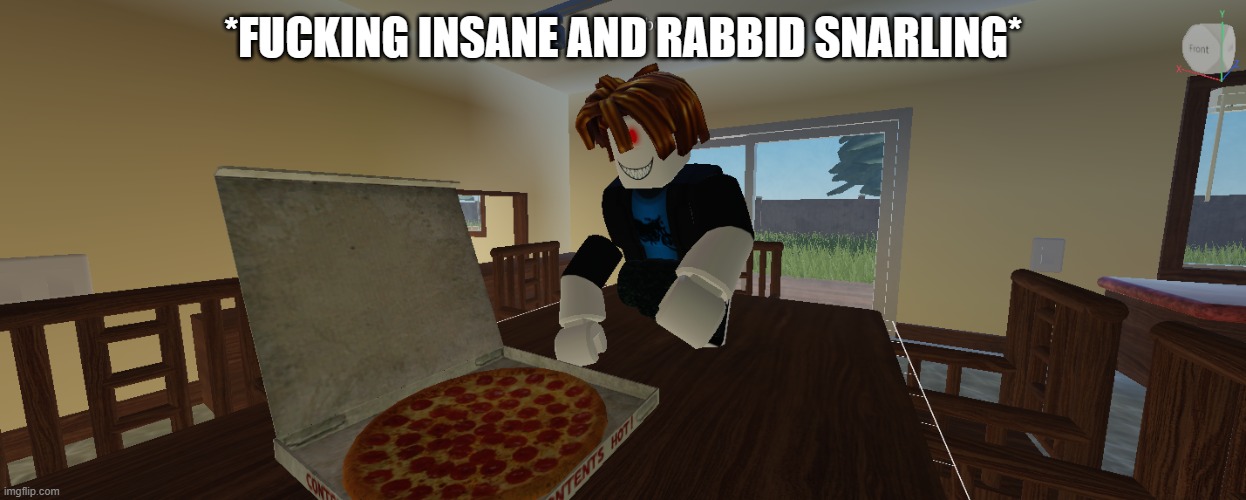 *FUCKING INSANE AND RABBID SNARLING* | made w/ Imgflip meme maker