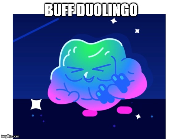 Buff | BUFF DUOLINGO | image tagged in memes,buff duolingo | made w/ Imgflip meme maker