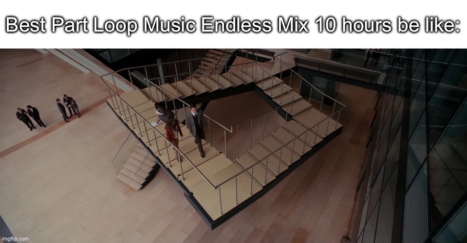 Best Part Loop is a gift to my ear | Best Part Loop Music Endless Mix 10 hours be like: | image tagged in music | made w/ Imgflip meme maker