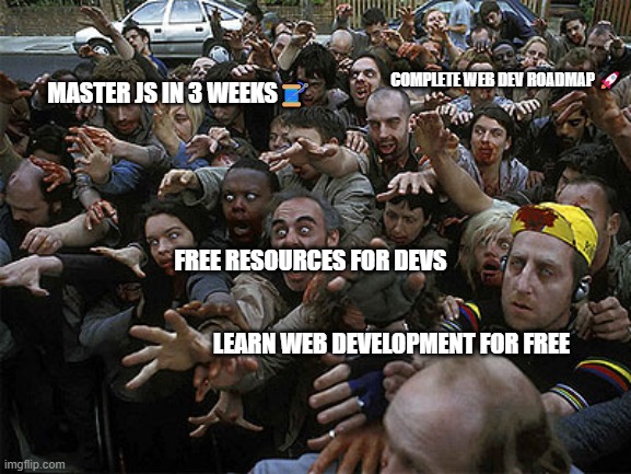 Zombies Approaching | COMPLETE WEB DEV ROADMAP 🚀; MASTER JS IN 3 WEEKS🧵; FREE RESOURCES FOR DEVS; LEARN WEB DEVELOPMENT FOR FREE | image tagged in zombies approaching | made w/ Imgflip meme maker