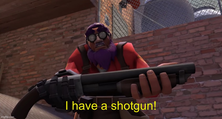 I have a shotgun! Blank Meme Template