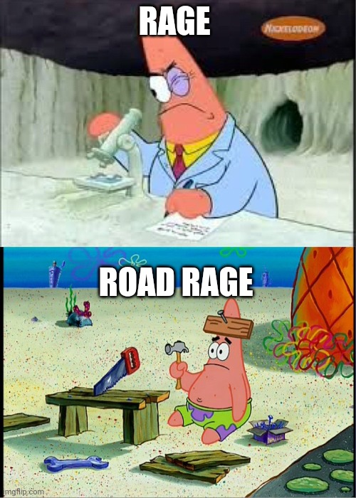 Rage vs road rage | RAGE; ROAD RAGE | image tagged in patrick smart dumb | made w/ Imgflip meme maker