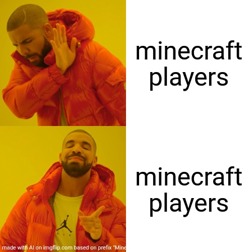 Minecraft players | minecraft players; minecraft players | image tagged in memes,drake hotline bling | made w/ Imgflip meme maker