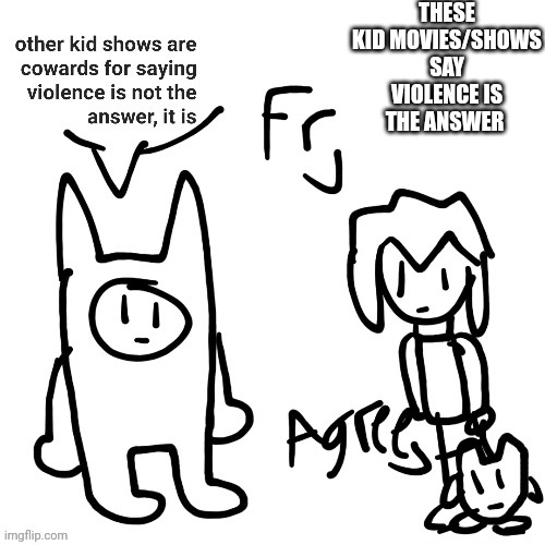 E | THESE KID MOVIES/SHOWS SAY VIOLENCE IS THE ANSWER | image tagged in oddbods,nimona,grizzy and the lemmings,violence,movies,tv shows | made w/ Imgflip meme maker
