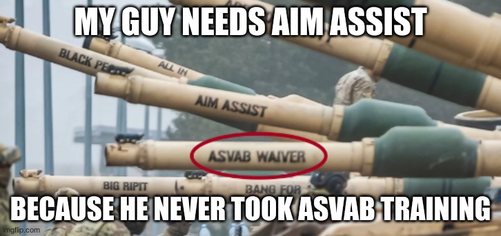 ASVAB WAIVER | MY GUY NEEDS AIM ASSIST; BECAUSE HE NEVER TOOK ASVAB TRAINING | image tagged in memes,aim assist,war thunder,world of tanks | made w/ Imgflip meme maker