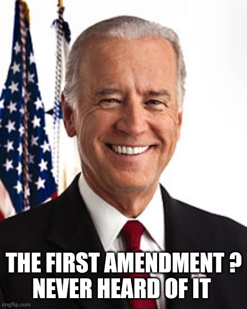 Joe Biden Meme | THE FIRST AMENDMENT ?
NEVER HEARD OF IT | image tagged in memes,joe biden | made w/ Imgflip meme maker