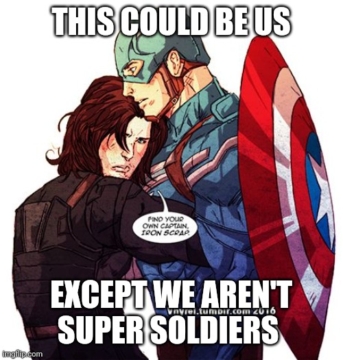 THIS COULD BE US; EXCEPT WE AREN'T SUPER SOLDIERS | made w/ Imgflip meme maker