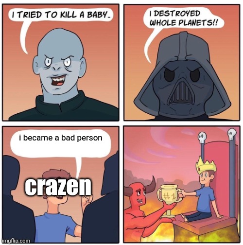 true | i became a bad person; crazen | image tagged in 1 trophy | made w/ Imgflip meme maker