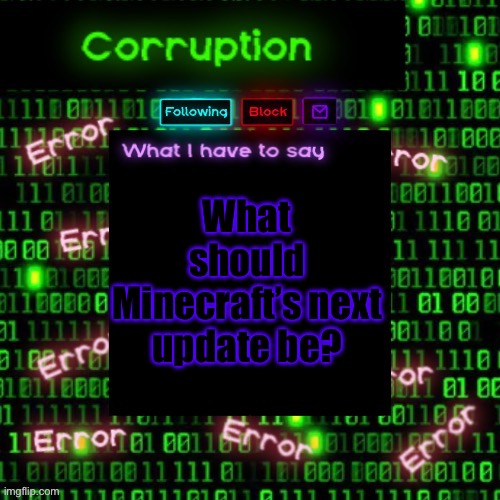 I personally think it should be the end update | What should Minecraft’s next update be? | image tagged in corruption 2 | made w/ Imgflip meme maker