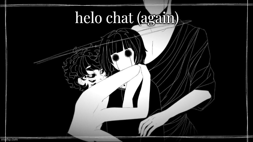 honey im home | helo chat (again) | image tagged in honey im home | made w/ Imgflip meme maker