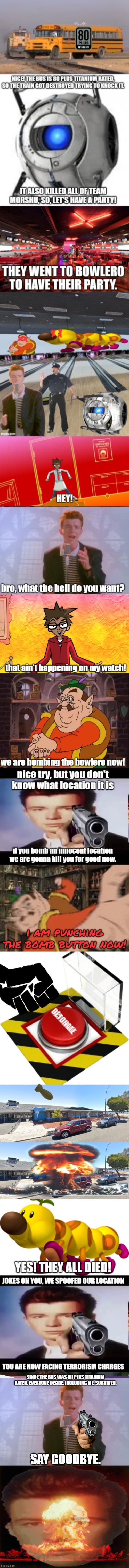 SINCE THE BUS WAS 80 PLUS TITANIUM RATED, EVERYONE INSIDE, INCLUDING ME, SURVIVED. SAY GOODBYE. | image tagged in rick astley,memes,nuclear explosion | made w/ Imgflip meme maker